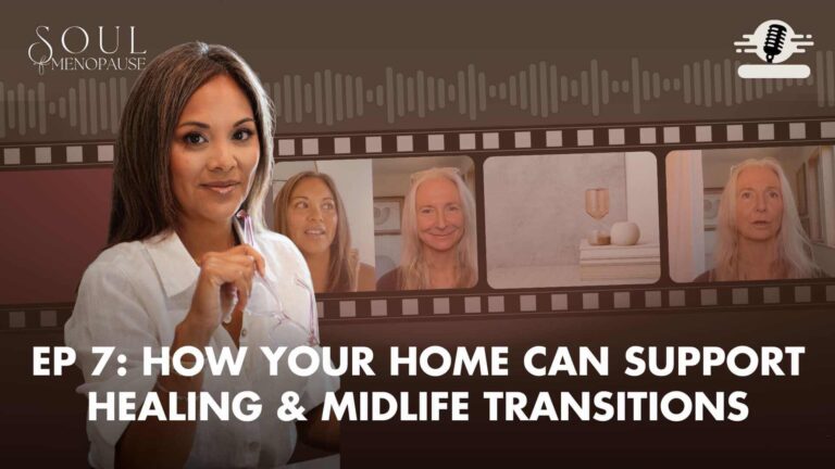 EP 7- How Your Home Can Support Healing & Midlife Transitions